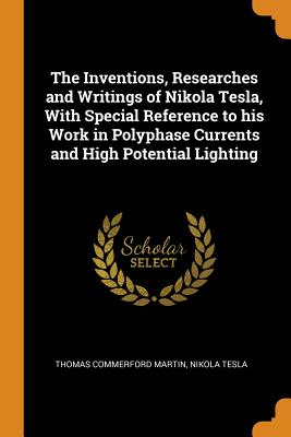 Cover for The Inventions, Researches and Writings of Nikola Tesla, with Special Reference to His Work in Polyphase Currents and High Potential Lighting