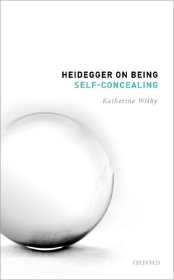 Heidegger on Being Self-Concealing By Katherine Withy Cover Image
