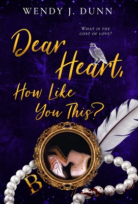 Dear Heart, How Like You This? By Wendy J. Dunn Cover Image