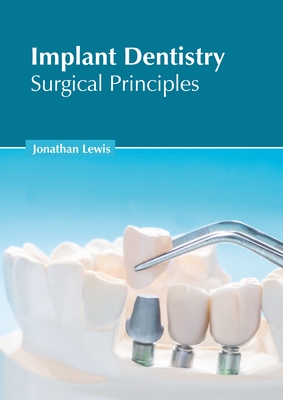 Implant Dentistry: Surgical Principles By Jonathan Lewis (Editor) Cover Image