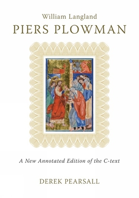 Piers Plowman: A New Annotated Edition of the C-Text (Exeter Medieval Texts and Studies Lup) By Derek Pearsall (Editor) Cover Image