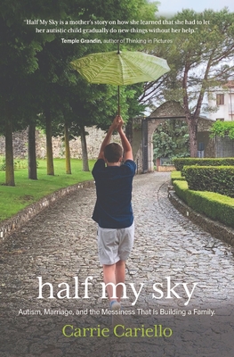 Half My Sky: Autism, Marriage, and the Messiness That Is Building a Family By Carrie Cariello Cover Image