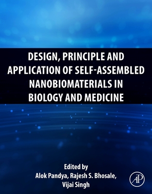 Design, Principle and Application of Self-Assembled Nanobiomaterials in Biology and Medicine By Alok Pandya (Editor), Rajesh Bhosale (Editor), Vijai Singh (Editor) Cover Image