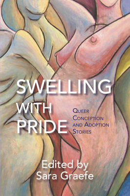 Swelling with Pride: Queer Conception and Adoption Stories Cover Image
