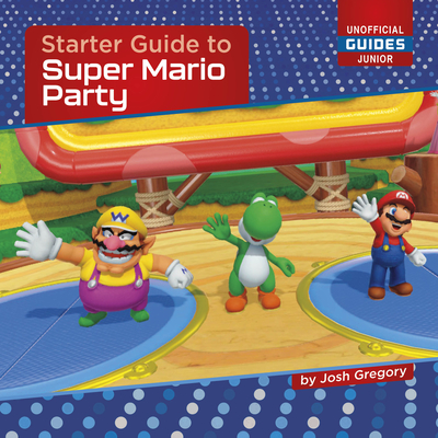 Starter Guide to Super Mario Party (21st Century Skills Innovation Library: Unofficial Guides Ju)
