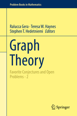 Graph Theory: Favorite Conjectures and Open Problems - 2 (Problem Books in Mathematics) By Ralucca Gera (Editor), Teresa W. Haynes (Editor), Stephen T. Hedetniemi (Editor) Cover Image