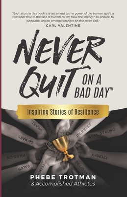 Never Quit on a Bad Day: Inspiring Stories of Resilience - Accomplished Athletes By Dante Fabbro (Contribution by), Joel Anthony (Contribution by), John Frank (Contribution by) Cover Image