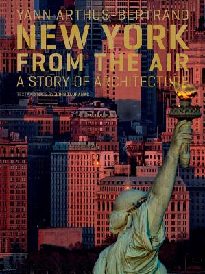 New York from the Air: A Story of Architecture By Yann Arthus-Bertrand (By (photographer)), John Tauranac Cover Image