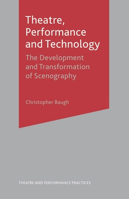 Theatre, Performance and Technology: The Development and Transformation of Scenography (Theatre and Performance Practices #3) Cover Image