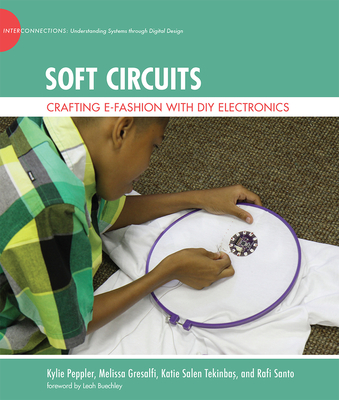 Soft Circuits: Crafting e-Fashion with DIY Electronics (The John D. and Catherine T. MacArthur Foundation Series on Digital Media and Learning)