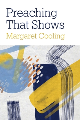 Preaching that Shows: Revealing Relevance By Margaret Cooling Cover Image