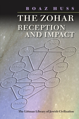 The Zohar: Reception and Impact (Littman Library of Jewish Civilization)