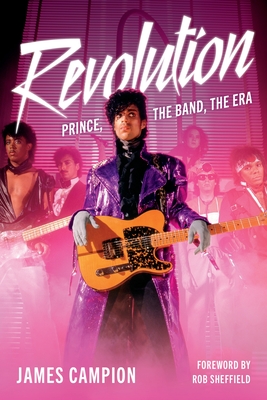 Revolution: Prince, the Band, the Era By James Campion Cover Image