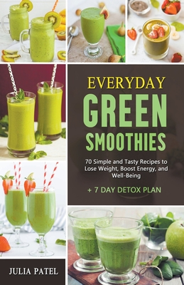 Everyday Green Smoothies: 70 Simple and Tasty Recipes to Lose Weight, Boost  Energy, and Well-Being + 7 Day Detox Plan (Paperback)