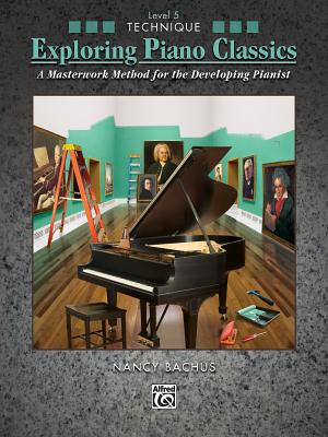 Exploring Piano Classics Technique, Bk 5: A Masterwork Method for the Developing Pianist By Nancy Bachus Cover Image