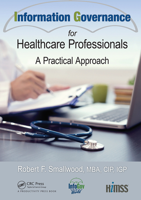 Information Governance for Healthcare Professionals: A Practical Approach (Himss Book) Cover Image