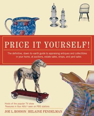 Price It Yourself!: The definitive, down-to-earth guide to appraising antiques and collectibles in your home, at auctions, estate sales, shops, and yard sales Cover Image