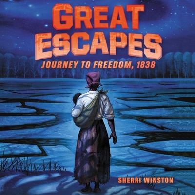 Great Escapes: Journey to Freedom, 1838 By Sherri Winston, Joniece Abbott-Pratt (Read by) Cover Image