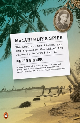 MacArthur's Spies: The Soldier, the Singer, and the Spymaster Who Defied the Japanese in World War II By Peter Eisner Cover Image