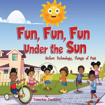 Fun, Fun, Fun Under the Sun: Before Technology, Things of Past Cover Image