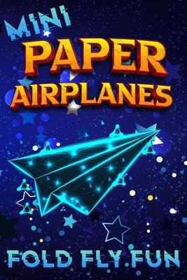 Mini Paper Airplanes Book: With Paper for Folding Fun (Paper Airplane Masters)