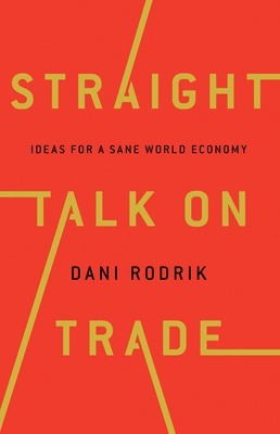 Straight Talk on Trade: Ideas for a Sane World Economy Cover Image