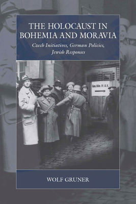 The Holocaust in Bohemia and Moravia: Czech Initiatives, German Policies, Jewish Responses (War and Genocide #28) Cover Image