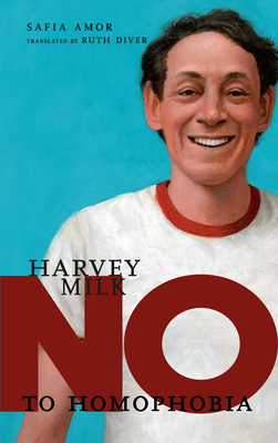 Harvey Milk: No to Homophobia (They Said No) By Safia Amor, Ruth Diver (Translated by) Cover Image