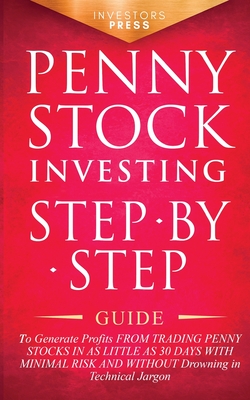 Penny Stock Investing: Step-by-Step Guide to Generate Profits from Trading Penny Stocks in as Little as 30 Days with Minimal Risk and Without By Investors Press Cover Image