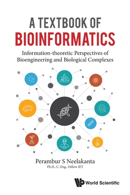 Textbook of Bioinformatics, A: Information-Theoretic Perspectives of Bioengineering and Biological Complexes Cover Image