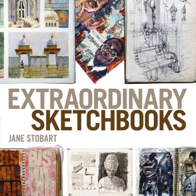 Extraordinary Sketchbooks By Jane Stobart Cover Image