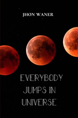 Everybody Jumps in Universe By Jhon Warner Cover Image
