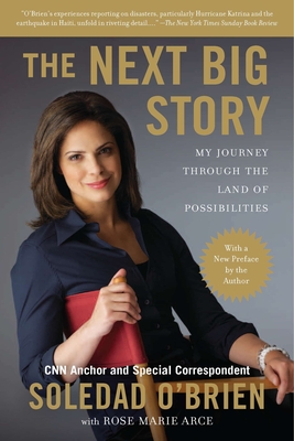 The Next Big Story: My Journey Through the Land of Possibilities By Soledad O'Brien, Rose Marie Arce Cover Image