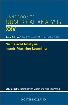 Numerical Analysis Meets Machine Learning: Volume 25 (Handbook of Numerical Analysis #25) Cover Image