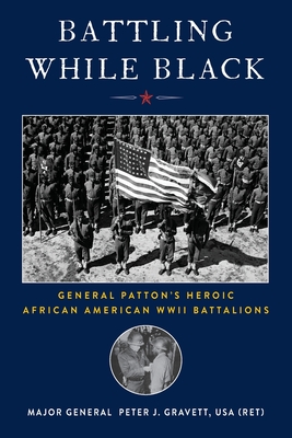 Battling While Black: General Patton's Heroic African American WWII Battalions Cover Image