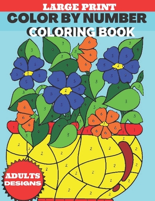 Large Print Color By Number Coloring Book Adults Design: An Adult