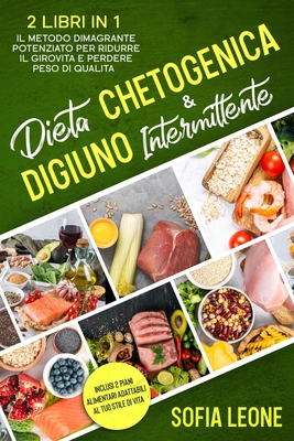 Dieta Chetogenica e Digiuno Intermittente: 2 Libri in 1: Il Metodo