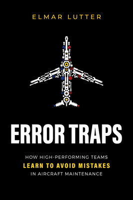 Error Traps: How High-Performing Teams Learn to Avoid Mistakes in Aircraft Maintenance Cover Image