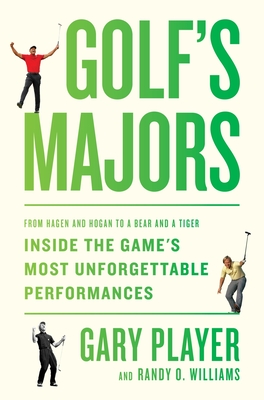 Golf's Majors: From Hagen and Hogan to a Bear and a Tiger, Inside the Game's Most Unforgettable Performances Cover Image