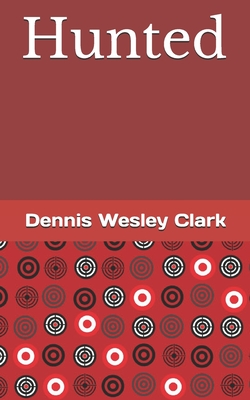 Hunted By Dennis Wesley Clark Cover Image