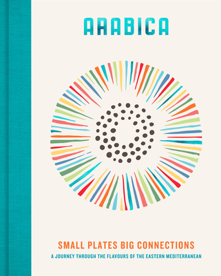 Arabica: Small Plates, Big Connections: A journey through the flavours of the Eastern Mediterranean By James Walters Cover Image