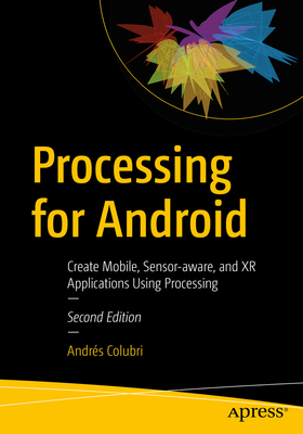 Processing for Android: Create Mobile, Sensor-Aware, and Xr Applications Using Processing Cover Image