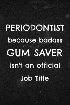 Periodontist because Badass gum saver isn't an Official Job title: Funny quote on cover for periodontists Cover Image