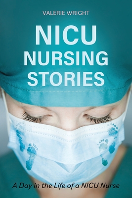 NICU Nursing Stories: A Day in the Life of a NICU Nurse Cover Image