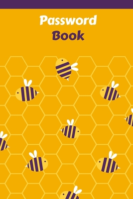Password Book: Password Logbook With Bees To Protect Usernames and Passwords - Internet Password Book - Includes Alphabetical Index - Cover Image