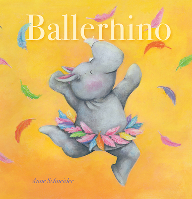 Ballerhino By Anne Schneider Cover Image