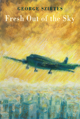 Fresh Out of the Sky By George Szirtes Cover Image