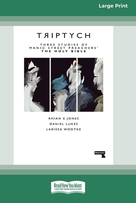Triptych: Three Studies of Manic Street Preachers' The Holy Bible [16pt Large Print Edition] By Rhian Jones Daniel Lukes and Wodtke Cover Image