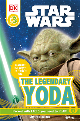 DK Readers L3: Star Wars: The Legendary Yoda: Discover the Secret of Yoda's Life! (DK Readers Level 3) By Catherine Saunders Cover Image