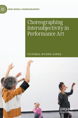 Choreographing Intersubjectivity in Performance Art (New World Choreographies) Cover Image